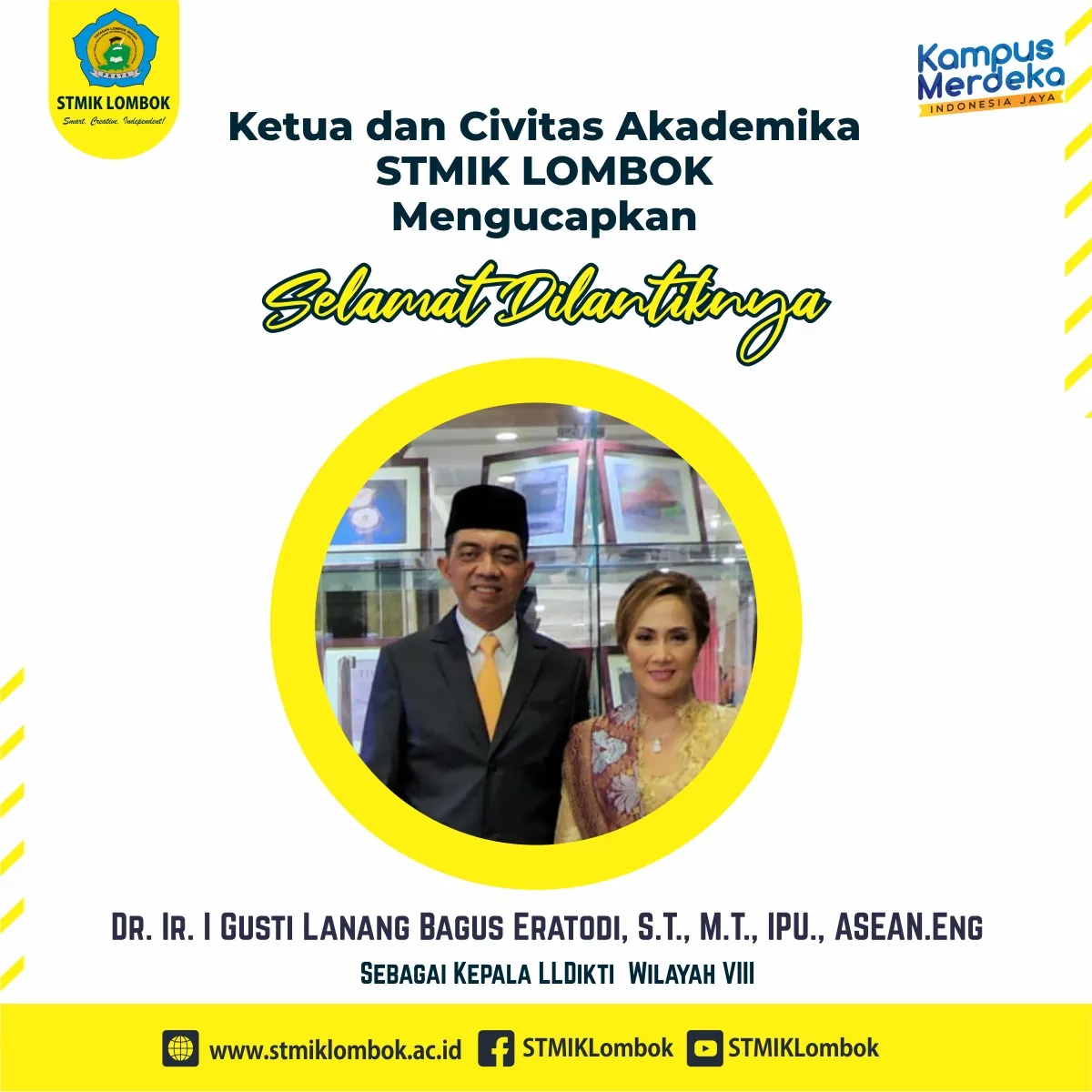 Keluarga Besar STMIK Lombok Mengucapkan Selamat dan Sukses atas dilantiknya Dr. Ir. I Gusti Lanang Bagus Eratodi, S.T., M.T., IPU., ASEAN.Eng Sebagai Kepala Lembaga Layanan Pendidikan Tinggi Wilayah VIII Bali & NTB